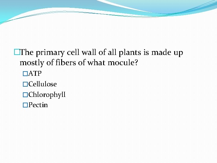 �The primary cell wall of all plants is made up mostly of fibers of