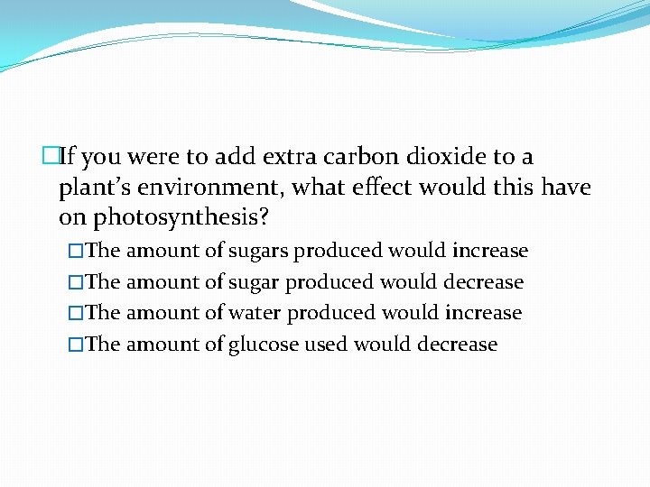 �If you were to add extra carbon dioxide to a plant’s environment, what effect