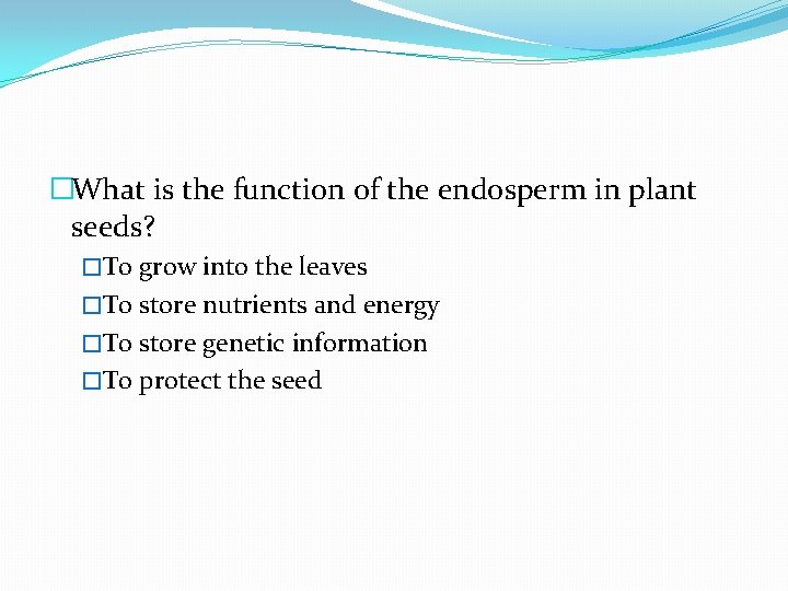 �What is the function of the endosperm in plant seeds? �To grow into the