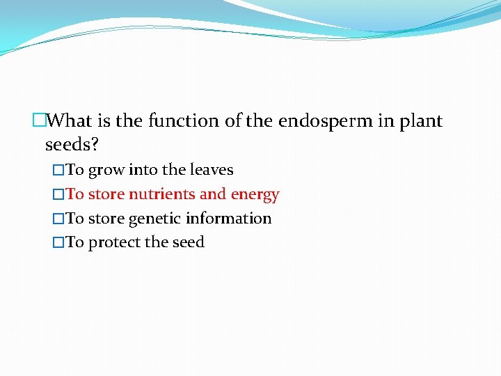 �What is the function of the endosperm in plant seeds? �To grow into the