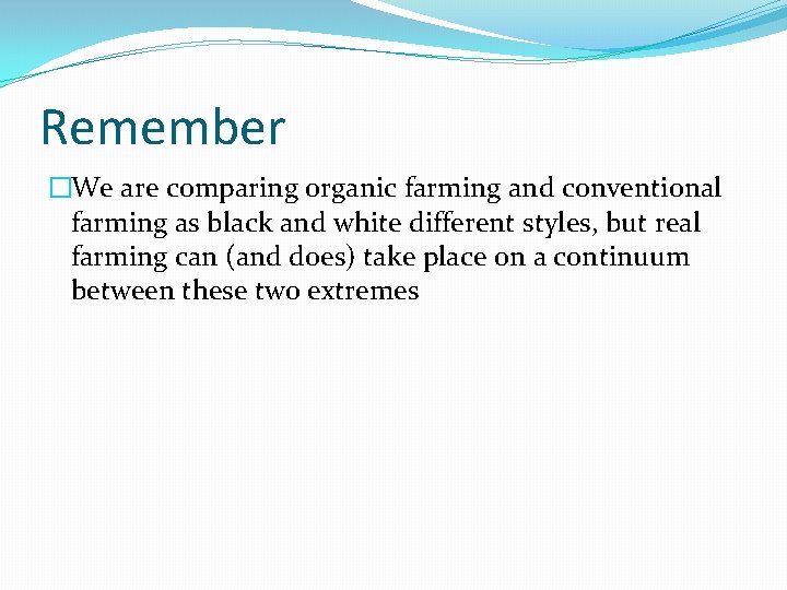 Remember �We are comparing organic farming and conventional farming as black and white different