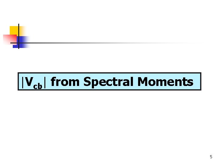|Vcb| from Spectral Moments 5 