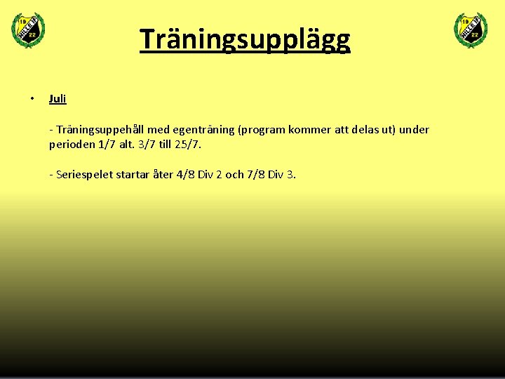 Träningsupplägg • Juli - Träningsuppehåll med egenträning (program kommer att delas ut) under perioden