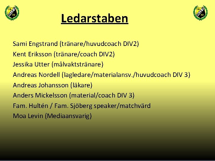 Ledarstaben Sami Engstrand (tränare/huvudcoach DIV 2) Kent Eriksson (tränare/coach DIV 2) Jessika Utter (målvaktstränare)