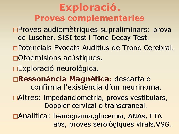 Exploració. Proves complementaries �Proves audiomètriques supraliminars: prova de Luscher, SISI test i Tone Decay