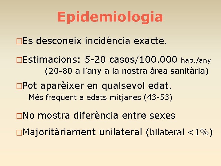 Epidemiologia �Es desconeix incidència exacte. �Estimacions: 5 -20 casos/100. 000 hab. /any (20 -80