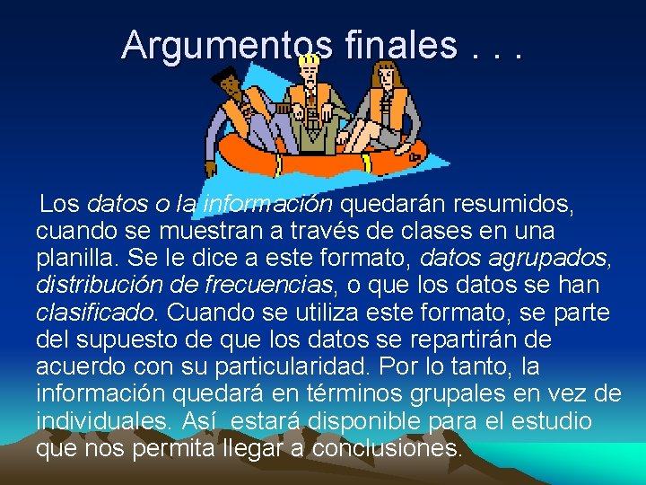 Argumentos finales. . . Los datos o la información quedarán resumidos, cuando se muestran