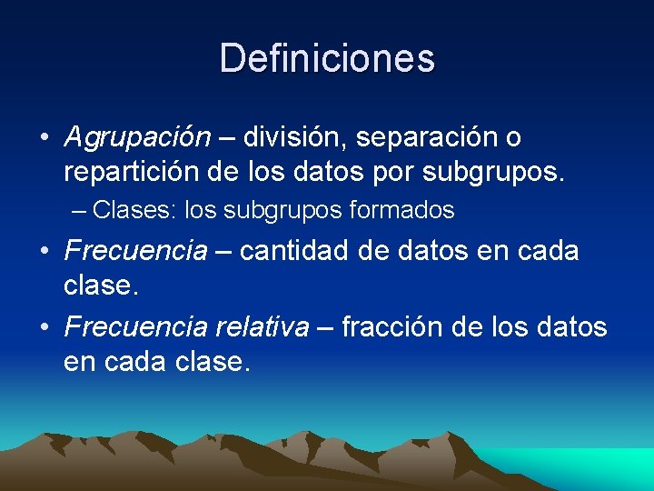 Definiciones • Agrupación – división, separación o repartición de los datos por subgrupos. –