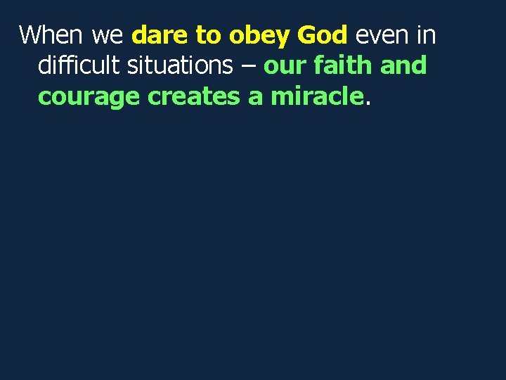 When we dare to obey God even in difficult situations – our faith and