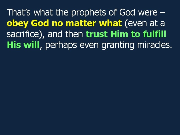 That’s what the prophets of God were – obey God no matter what (even