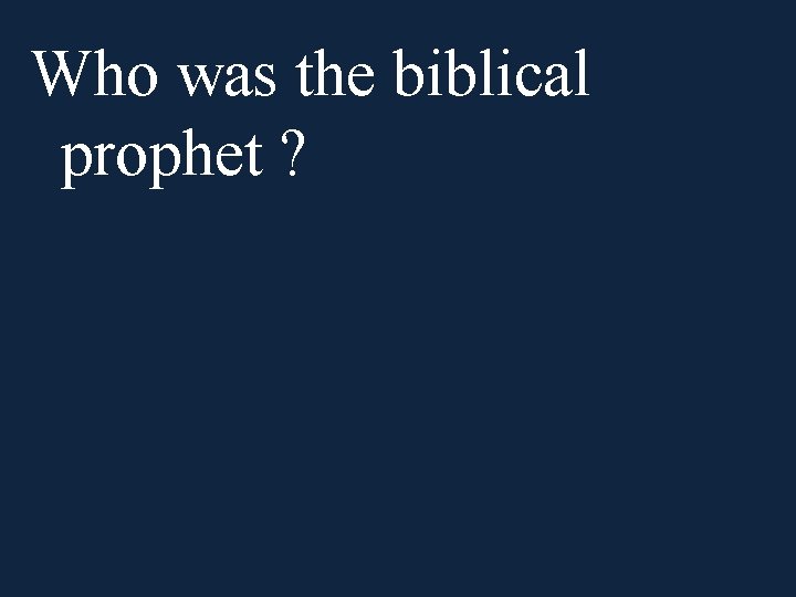 Who was the biblical prophet ? 