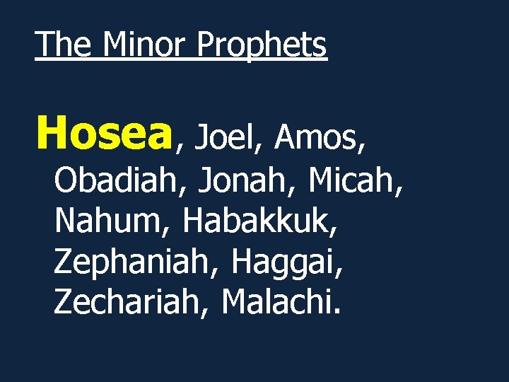 The Minor Prophets Hosea, Joel, Amos, Obadiah, Jonah, Micah, Nahum, Habakkuk, Zephaniah, Haggai, Zechariah,