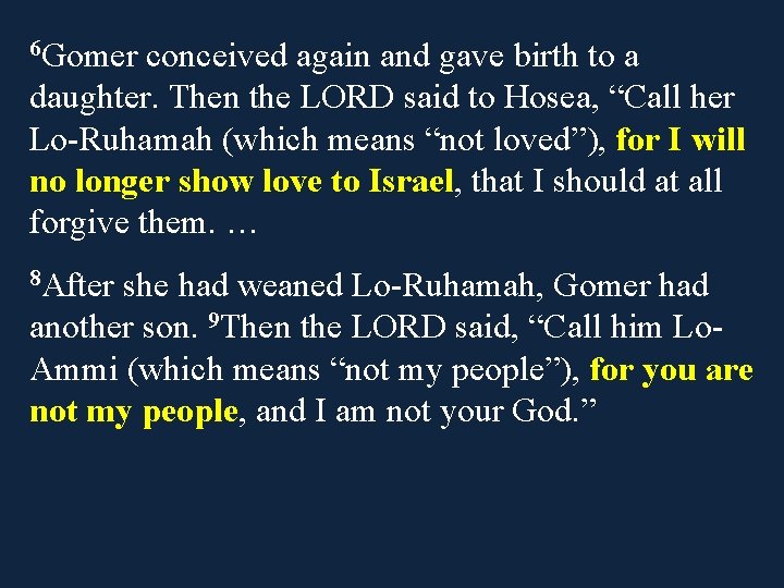 6 Gomer conceived again and gave birth to a daughter. Then the LORD said