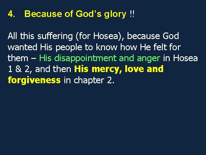 4. Because of God’s glory !! All this suffering (for Hosea), because God wanted