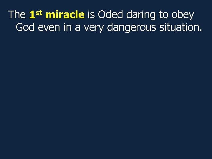 The 1 st miracle is Oded daring to obey God even in a very