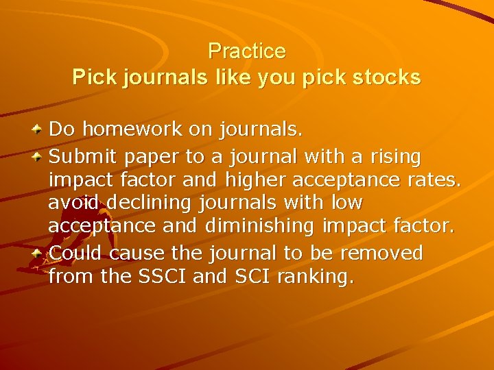 Practice Pick journals like you pick stocks Do homework on journals. Submit paper to