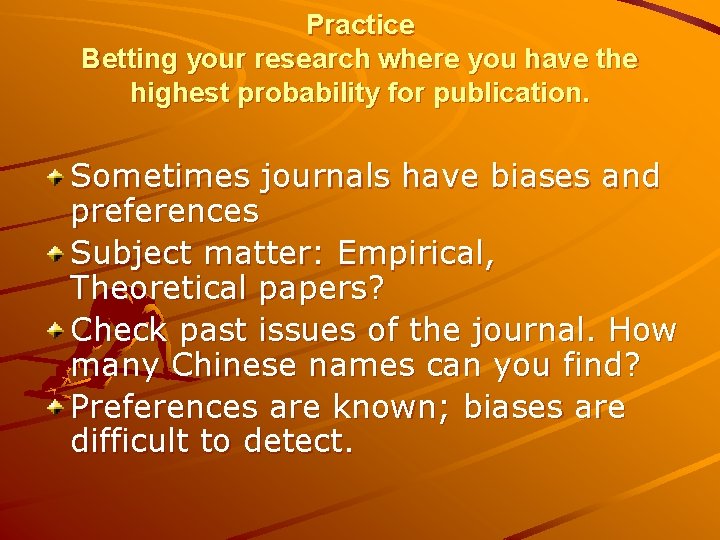 Practice Betting your research where you have the highest probability for publication. Sometimes journals