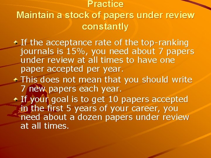 Practice Maintain a stock of papers under review constantly If the acceptance rate of