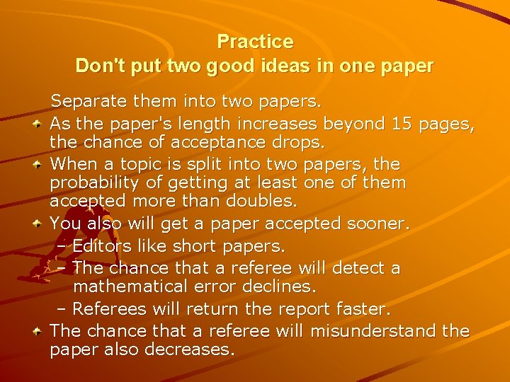 Practice Don't put two good ideas in one paper Separate them into two papers.