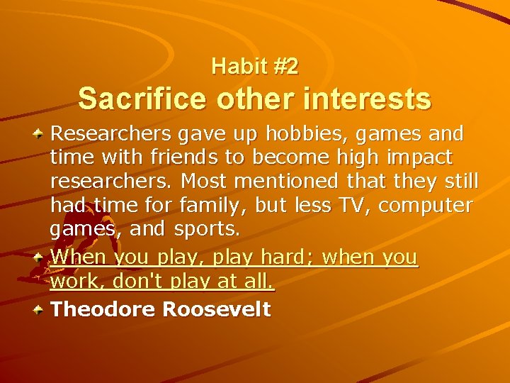 Habit #2 Sacrifice other interests Researchers gave up hobbies, games and time with friends