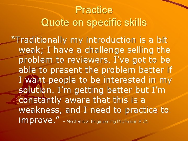 Practice Quote on specific skills “Traditionally my introduction is a bit weak; I have