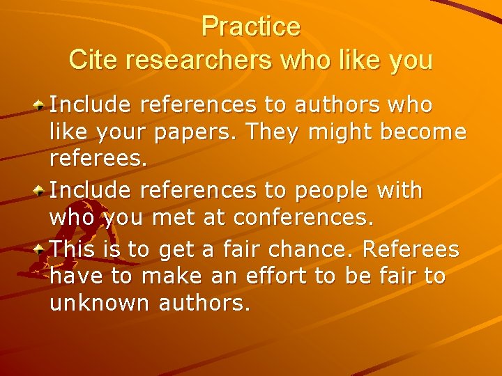 Practice Cite researchers who like you Include references to authors who like your papers.