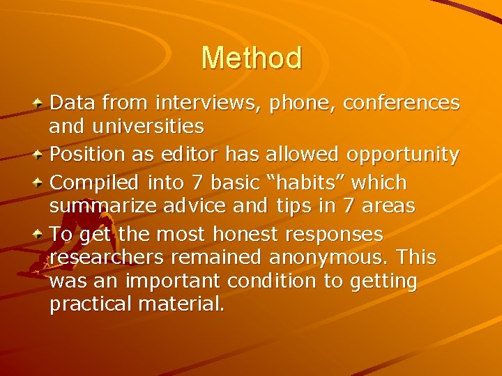 Method Data from interviews, phone, conferences and universities Position as editor has allowed opportunity