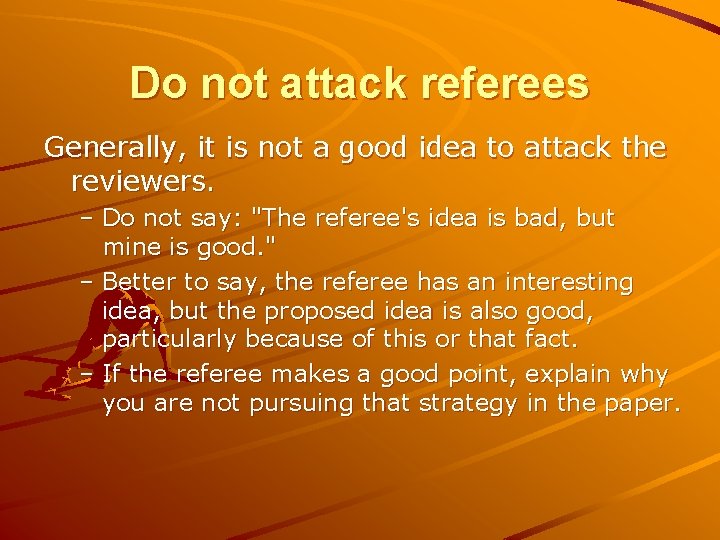 Do not attack referees Generally, it is not a good idea to attack the