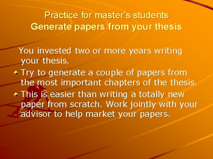Practice for master’s students Generate papers from your thesis You invested two or more