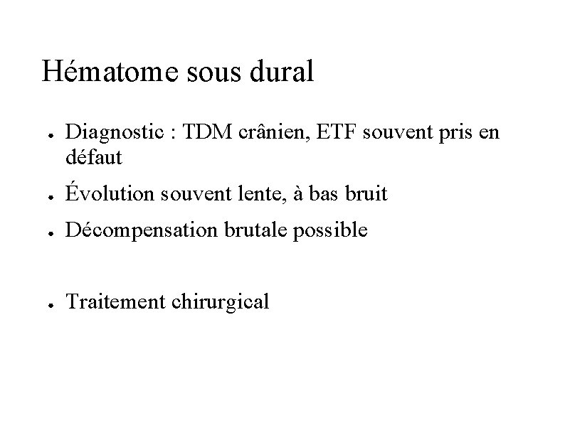Hématome sous dural ● Diagnostic : TDM crânien, ETF souvent pris en défaut ●