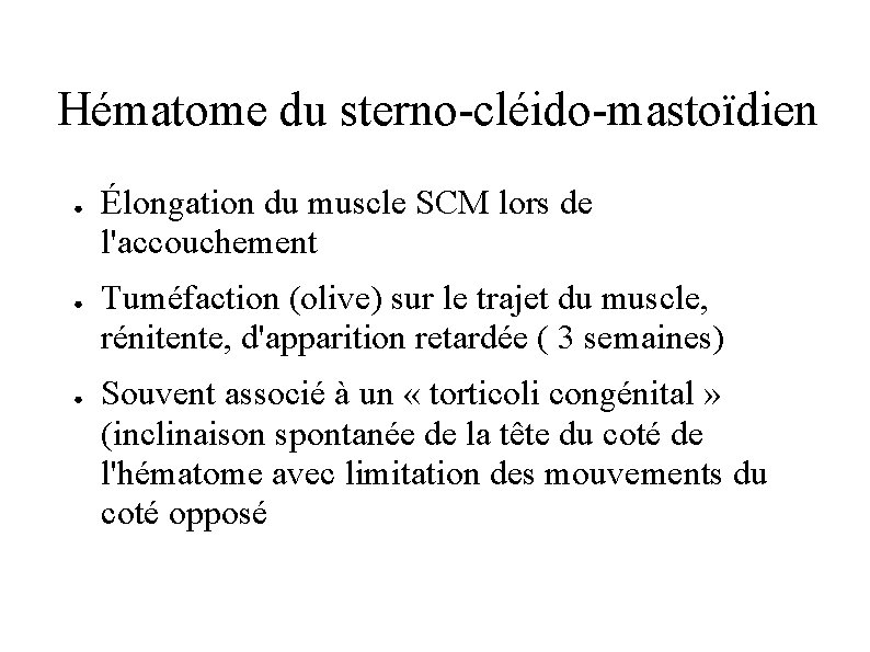 Hématome du sterno-cléido-mastoïdien ● ● ● Élongation du muscle SCM lors de l'accouchement Tuméfaction