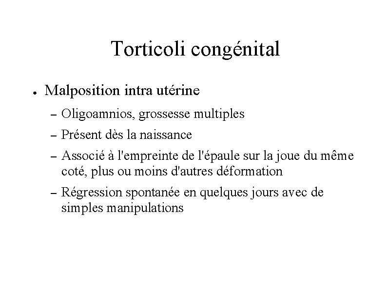 Torticoli congénital ● Malposition intra utérine – Oligoamnios, grossesse multiples – Présent dès la