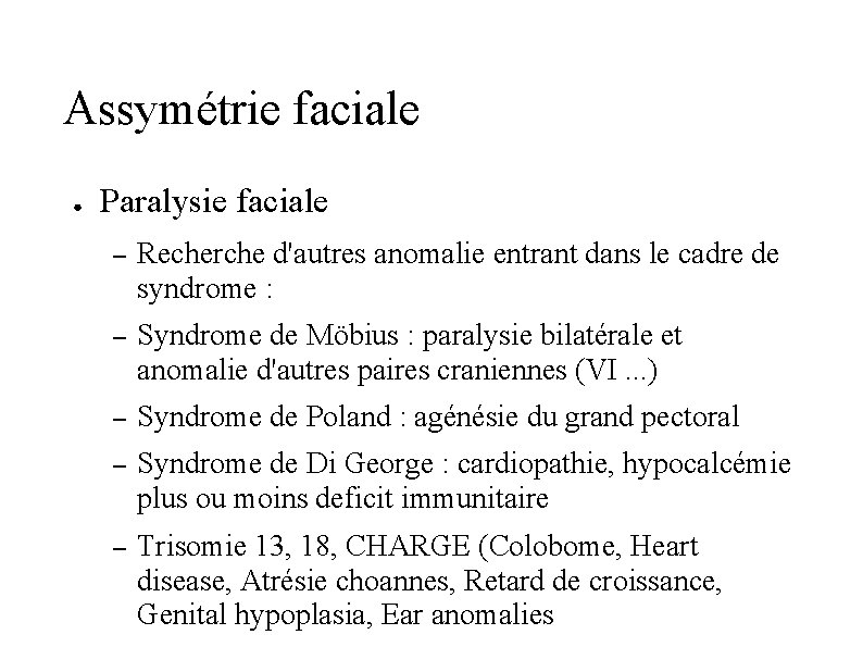 Assymétrie faciale ● Paralysie faciale – Recherche d'autres anomalie entrant dans le cadre de