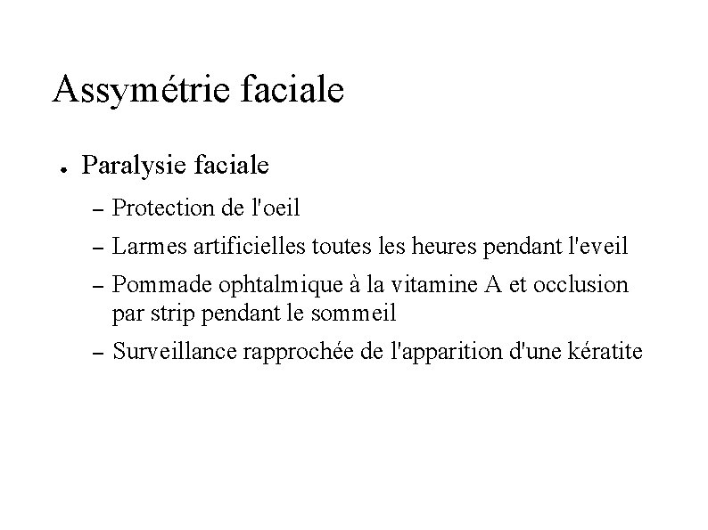 Assymétrie faciale ● Paralysie faciale – Protection de l'oeil – Larmes artificielles toutes les