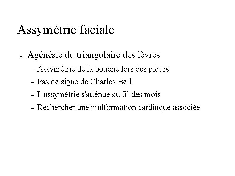 Assymétrie faciale ● Agénésie du triangulaire des lèvres – Assymétrie de la bouche lors