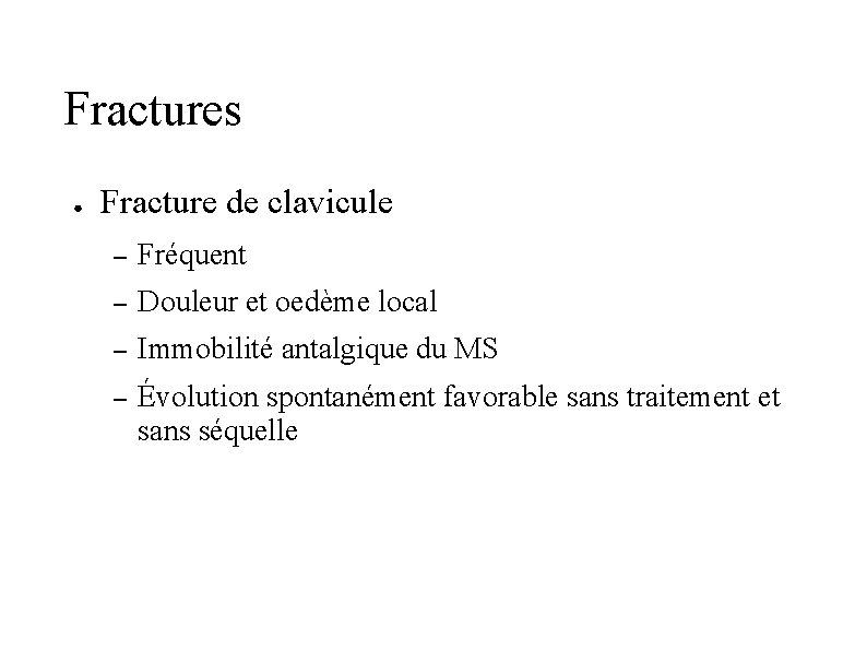 Fractures ● Fracture de clavicule – Fréquent – Douleur et oedème local – Immobilité
