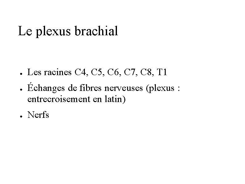 Le plexus brachial ● ● ● Les racines C 4, C 5, C 6,