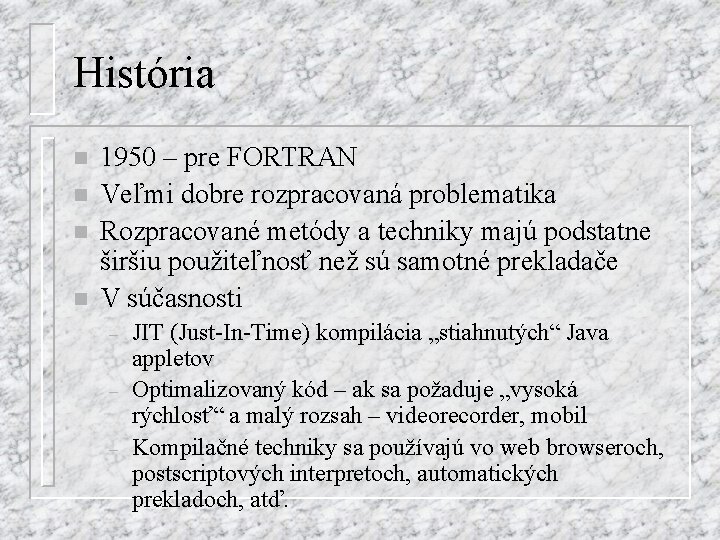 História n n 1950 – pre FORTRAN Veľmi dobre rozpracovaná problematika Rozpracované metódy a