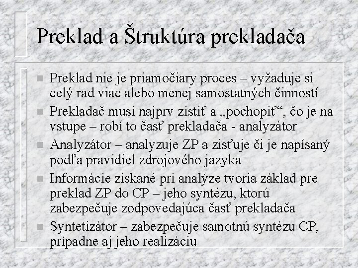 Preklad a Štruktúra prekladača n n n Preklad nie je priamočiary proces – vyžaduje