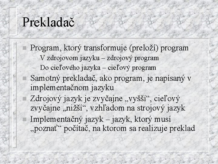 Prekladač n Program, ktorý transformuje (preloží) program – – n n n V zdrojovom