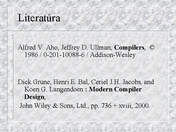 Literatúra Alfred V. Aho, Jeffrey D. Ullman, Compilers, © 1986 / 0 -201 -10088