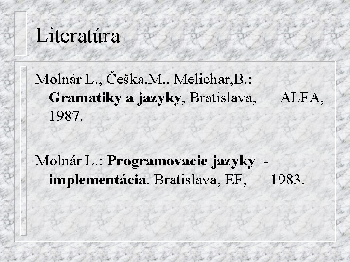 Literatúra Molnár L. , Češka, M. , Melichar, B. : Gramatiky a jazyky, Bratislava,