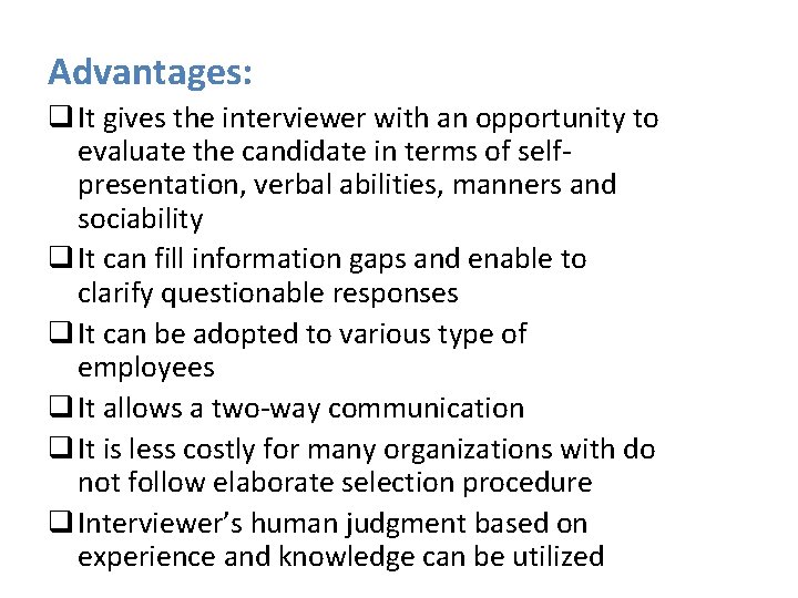 Advantages: q It gives the interviewer with an opportunity to evaluate the candidate in