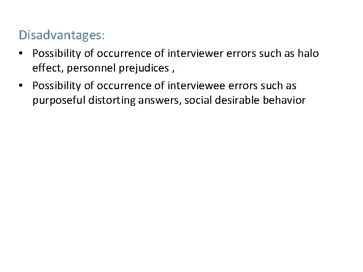 Disadvantages: • Possibility of occurrence of interviewer errors such as halo effect, personnel prejudices