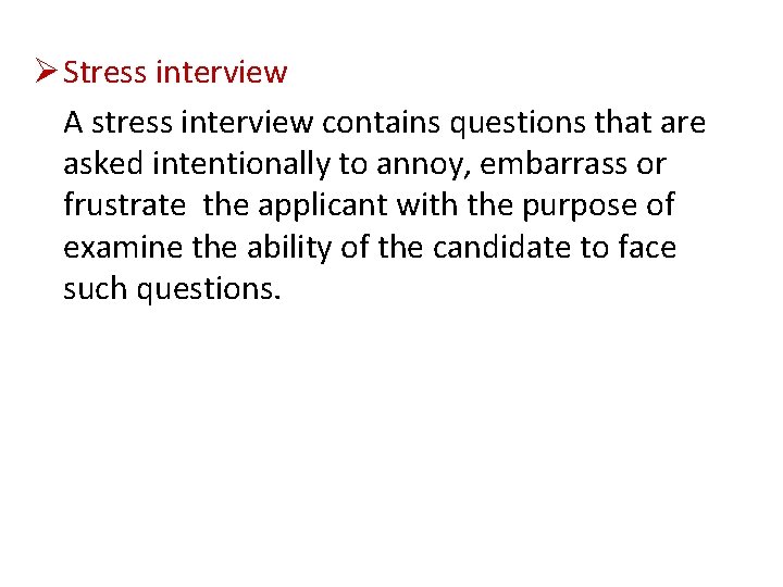 Ø Stress interview A stress interview contains questions that are asked intentionally to annoy,