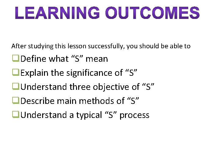 After studying this lesson successfully, you should be able to q. Define what “S”