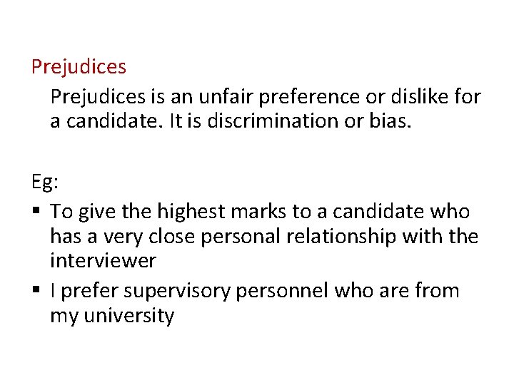 Prejudices is an unfair preference or dislike for a candidate. It is discrimination or