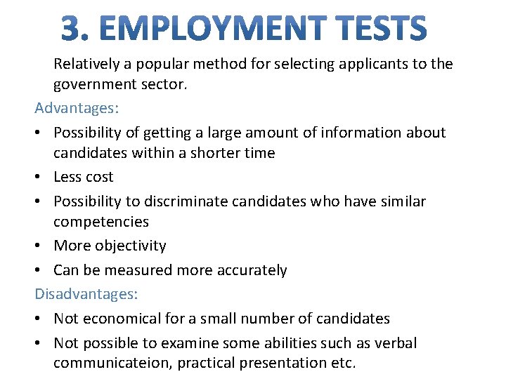 Relatively a popular method for selecting applicants to the government sector. Advantages: • Possibility