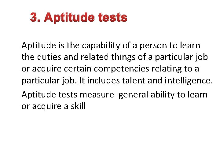 3. Aptitude tests Aptitude is the capability of a person to learn the duties