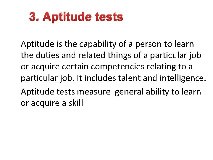 3. Aptitude tests Aptitude is the capability of a person to learn the duties 3. Aptitude tests Aptitude is the capability of a person to learn the duties